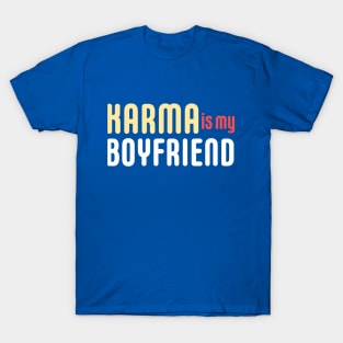 KARMA IS MY BOYFRIEND T-Shirt